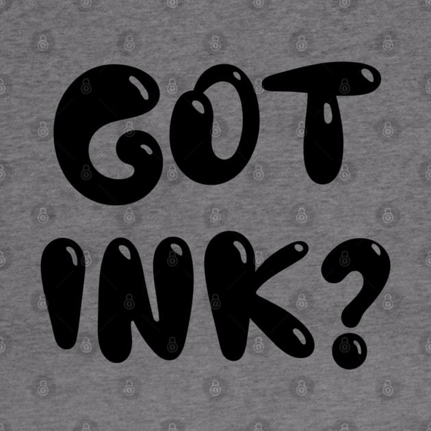 Got Ink? by Wear a Smile